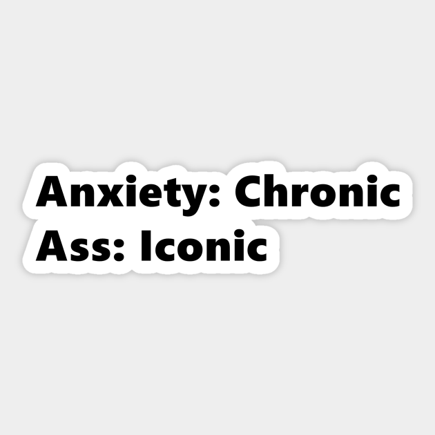 Anxiety Chronic Ass Iconic, funny quote for anxious people with a